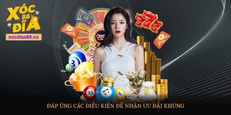 Đáp ứng các điều kiện để nhận ưu đãi khủng
