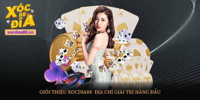 Giới thiệu XOCDIA88 - Địa chỉ giải trí hàng đầu