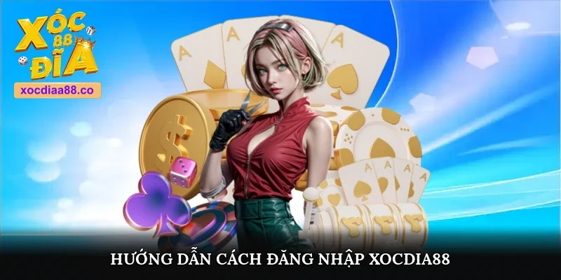 Hướng dẫn cách đăng nhập Xocdia88