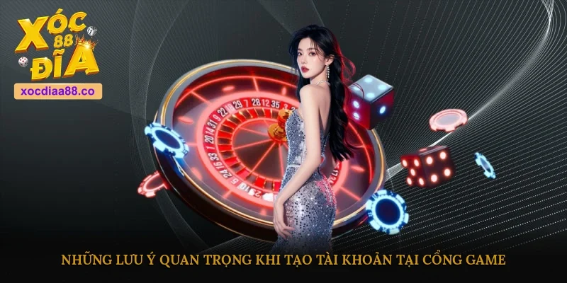 Những lưu ý quan trọng khi tạo tài khoản tại cổng game