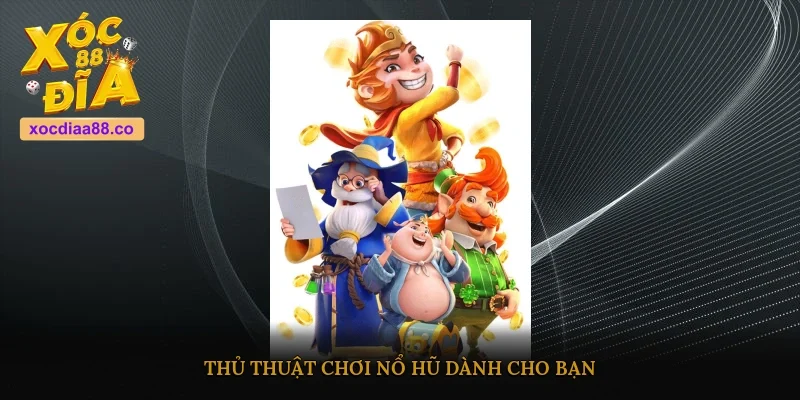 Thủ thuật chơi nổ hũ dành cho bạn