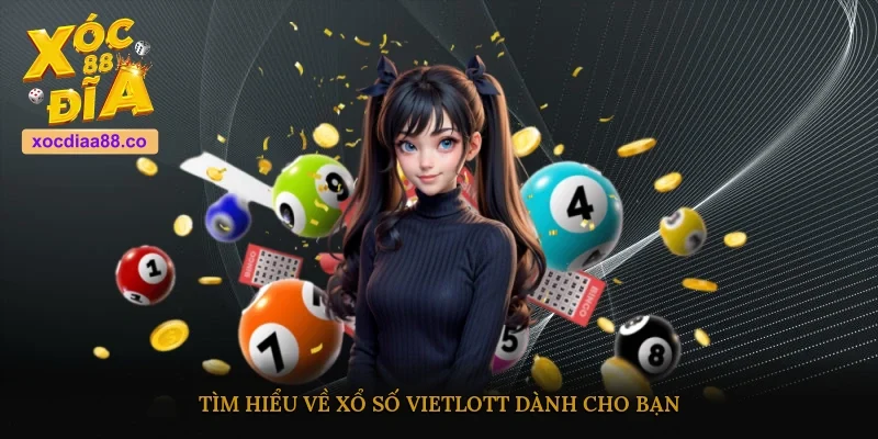 Tìm hiểu về xổ số Vietlott dành cho bạn